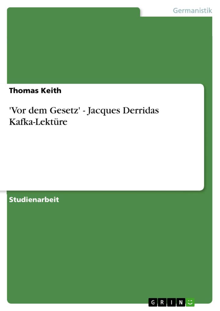 'Vor dem Gesetz' - Jacques Derridas Kafka-Lektüre - Thomas Keith