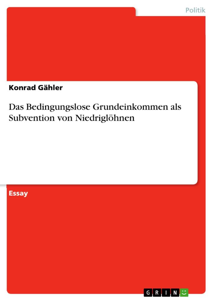 Das Bedingungslose Grundeinkommen als Subvention von Niedriglöhnen - Konrad Gähler