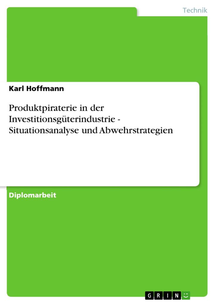 Produktpiraterie in der Investitionsgüterindustrie - Situationsanalyse und Abwehrstrategien - Karl Hoffmann