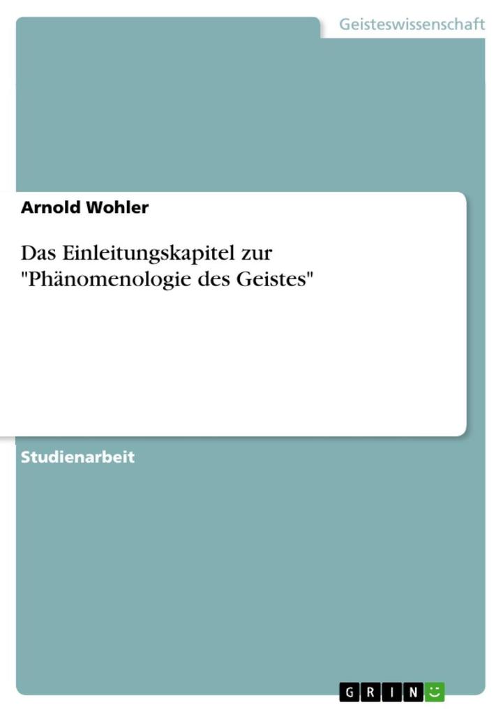 Das Einleitungskapitel zur Phänomenologie des Geistes - Arnold Wohler