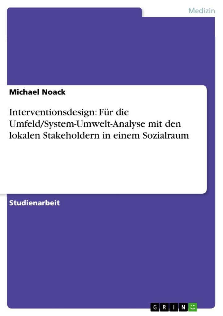 Interventionsdesign: Für die Umfeld/System-Umwelt-Analyse mit den lokalen Stakeholdern in einem Sozialraum - Michael Noack