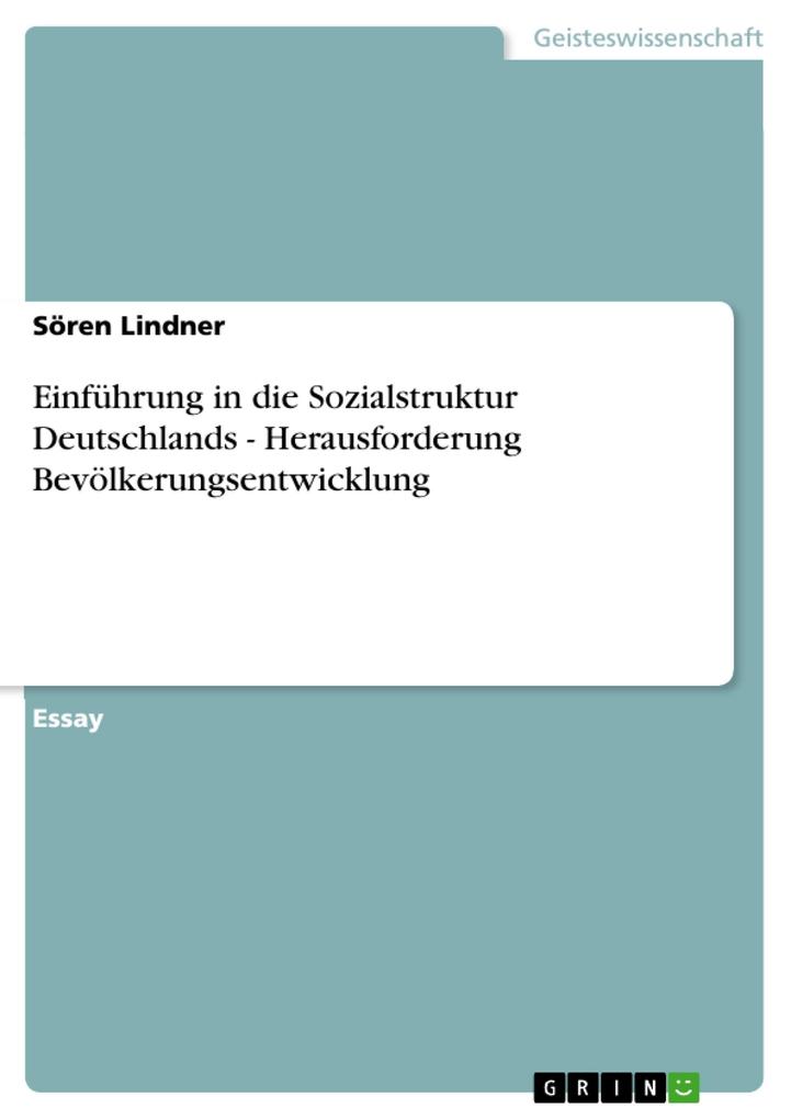 Einführung in die Sozialstruktur Deutschlands - Herausforderung Bevölkerungsentwicklung - Sören Lindner