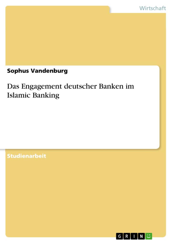 Das Engagement deutscher Banken im Islamic Banking - Sophus Vandenburg