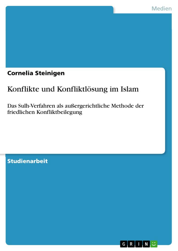 Konflikte und Konfliktlösung im Islam - Cornelia Steinigen