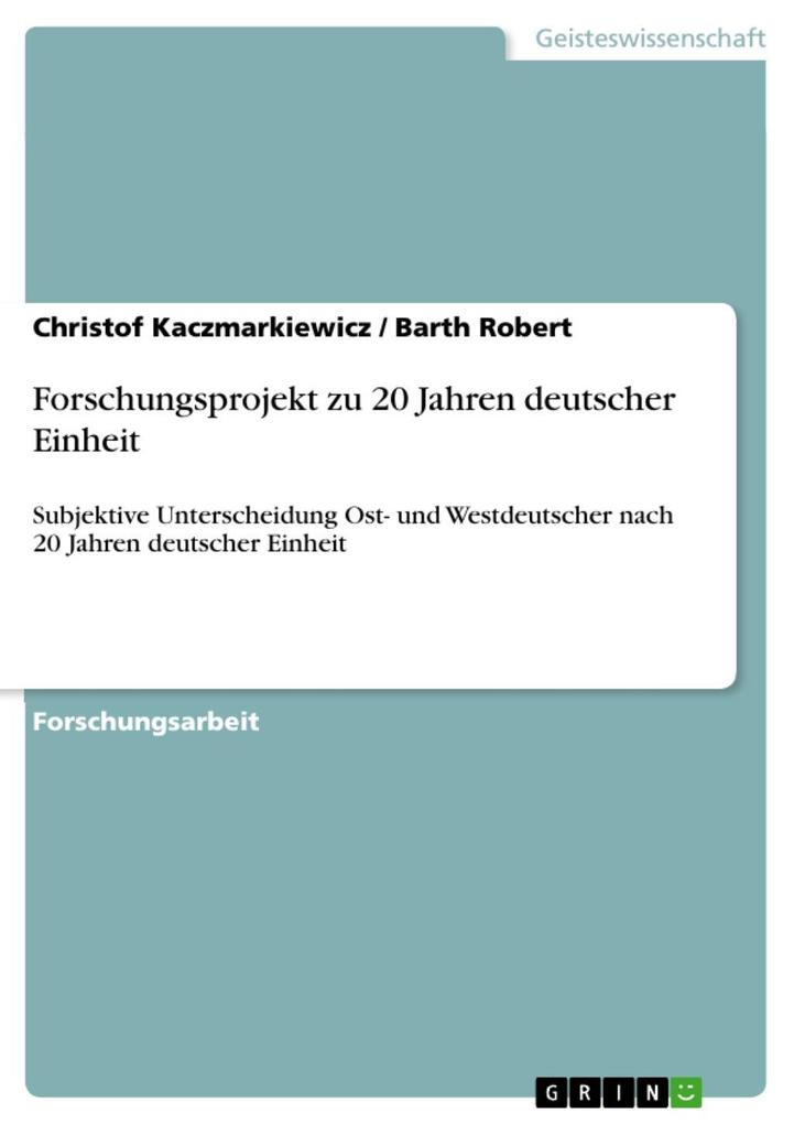 Forschungsprojekt zu 20 Jahren deutscher Einheit - Christof Kaczmarkiewicz/ Barth Robert