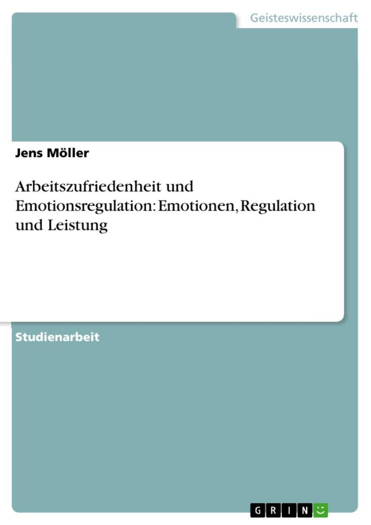 Arbeitszufriedenheit und Emotionsregulation: Emotionen Regulation und Leistung