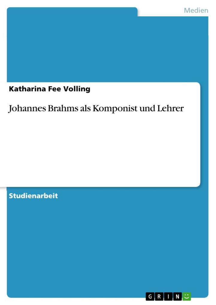 Johannes Brahms als Komponist und Lehrer - Katharina Fee Volling