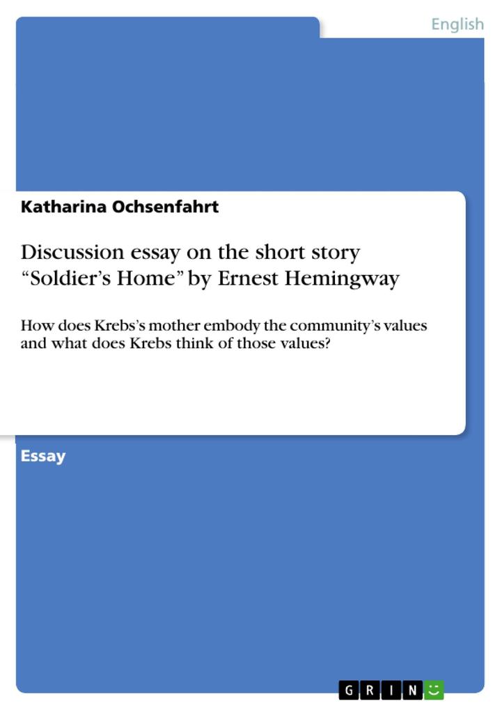 Discussion essay on the short story Soldier's Home by Ernest Hemingway - Katharina Ochsenfahrt