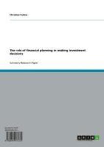 The role of financial planning in making investment decisions als eBook von Christian Kuhne - GRIN Publishing