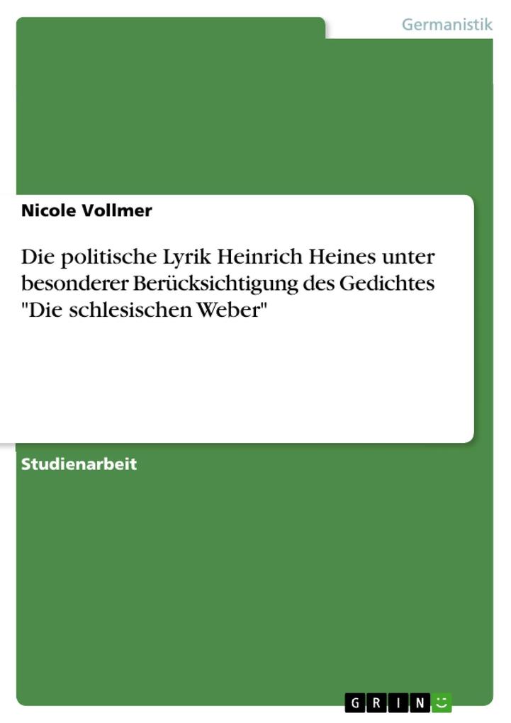 Die politische Lyrik Heinrich Heines unter besonderer Berücksichtigung des Gedichtes Die schlesischen Weber - Nicole Vollmer