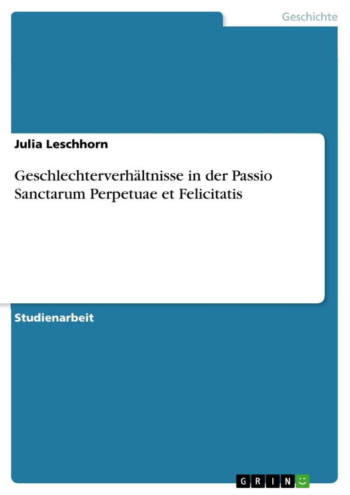Geschlechterverhältnisse in der Passio Sanctarum Perpetuae et Felicitatis - Julia Leschhorn