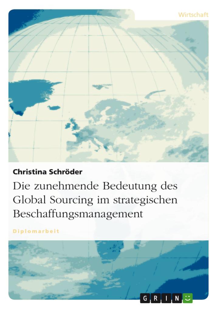 Die zunehmende Bedeutung des Global Sourcing im strategischen Beschaffungsmanagement als eBook von Christina Schröder - GRIN Verlag