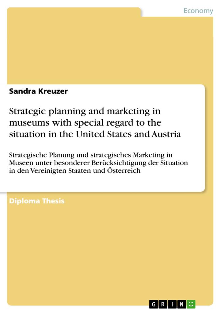 Strategic planning and marketing in museums with special regard to the situation in the United States and Austria - Sandra Kreuzer
