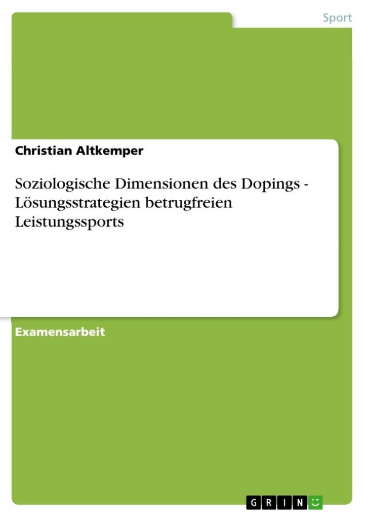 Soziologische Dimensionen des Dopings - Lösungsstrategien betrugfreien Leistungssports - Christian Altkemper