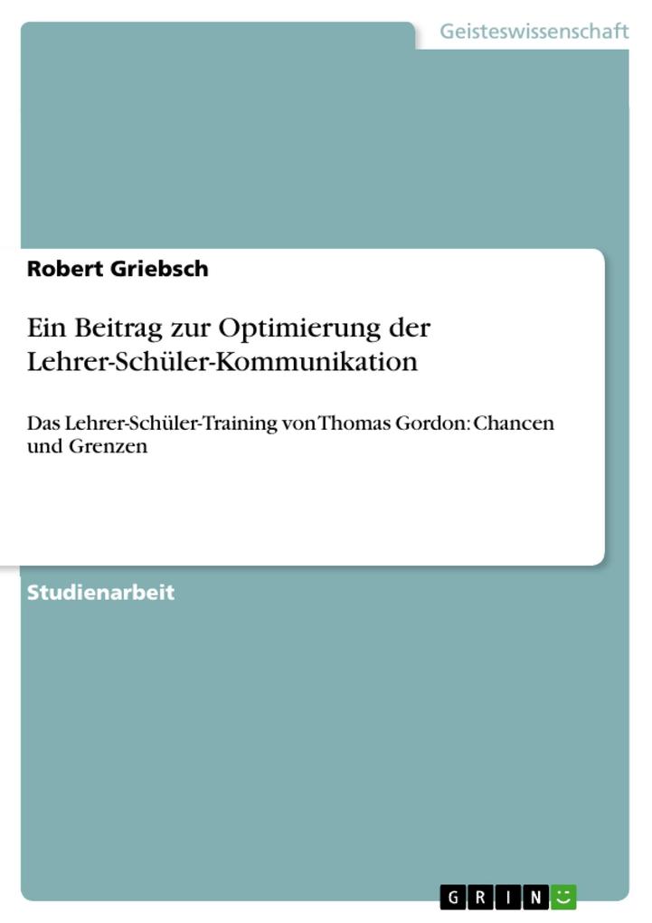 Ein Beitrag zur Optimierung der Lehrer-Schüler-Kommunikation - Robert Griebsch