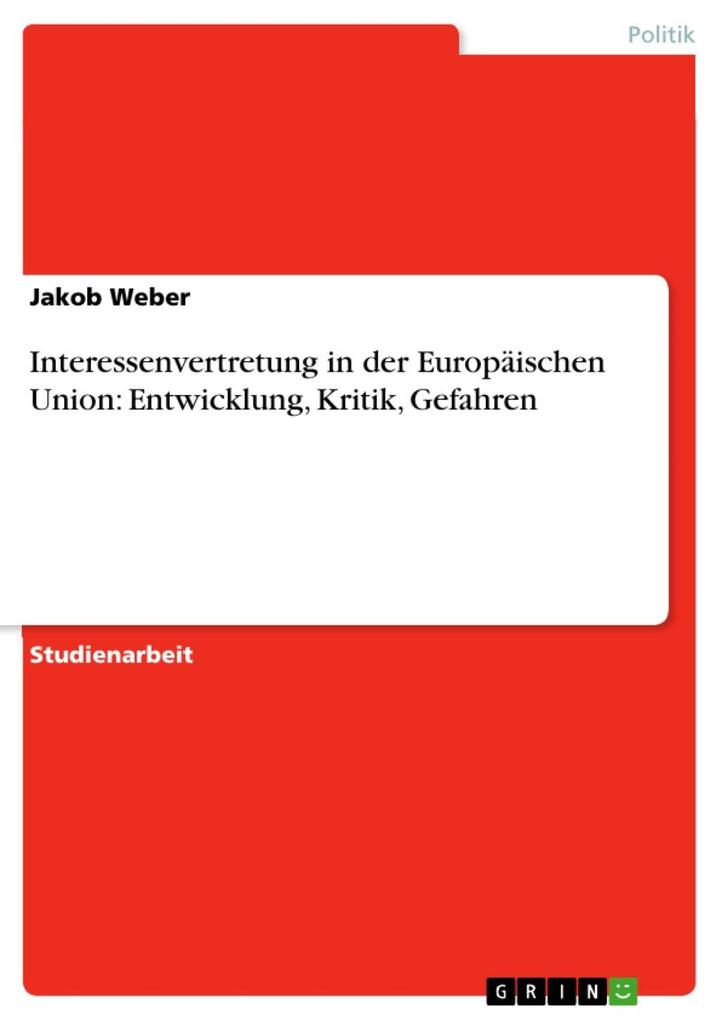 Interessenvertretung in der Europäischen Union: Entwicklung Kritik Gefahren - Jakob Weber