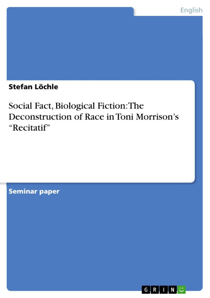 Social Fact Biological Fiction: The Deconstruction of Race in Toni Morrison's Recitatif - Stefan Löchle