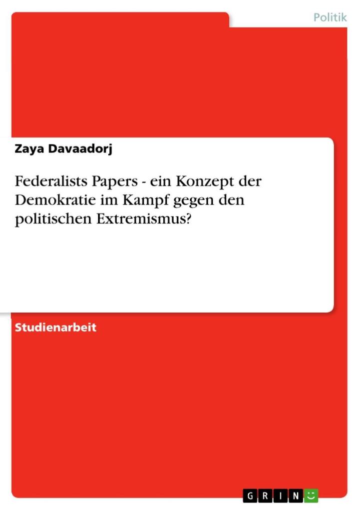 Federalists Papers - ein Konzept der Demokratie im Kampf gegen den politischen Extremismus? - Zaya Davaadorj