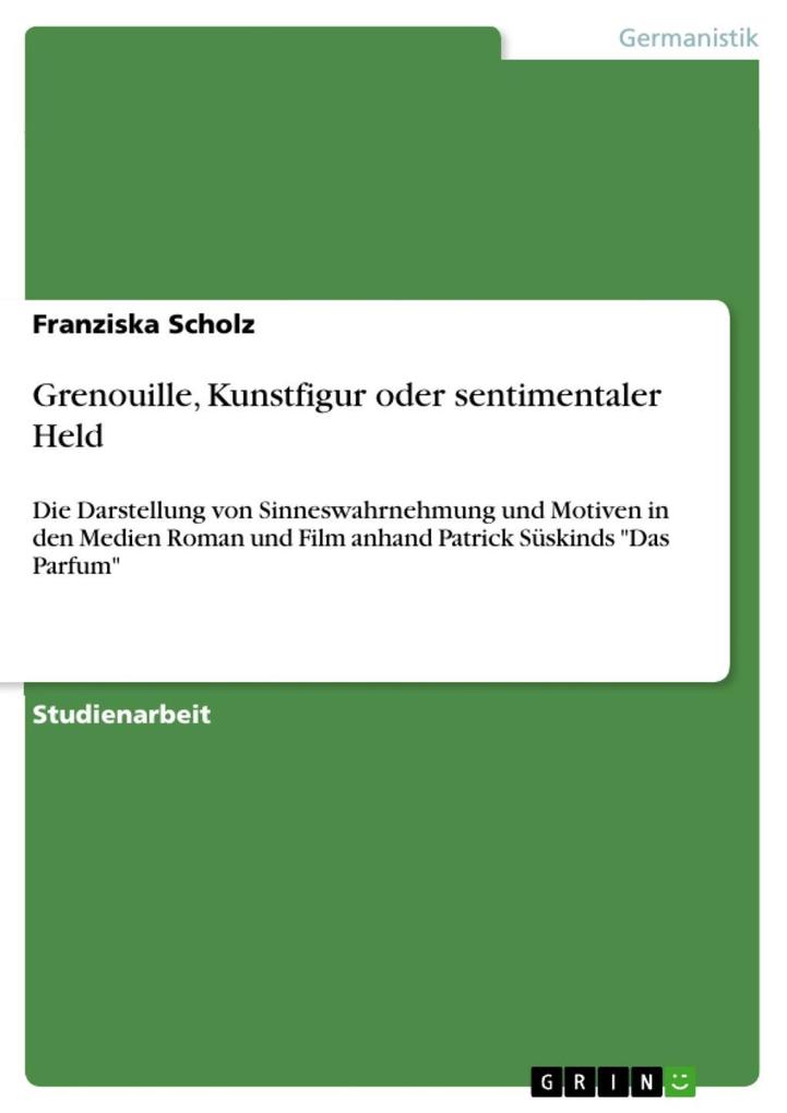 Grenouille Kunstfigur oder sentimentaler Held - Franziska Scholz