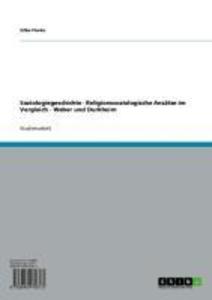 Soziologiegeschichte - Religionssoziologische Ansätze im Vergleich - Weber und Durkheim - Silke Piwko
