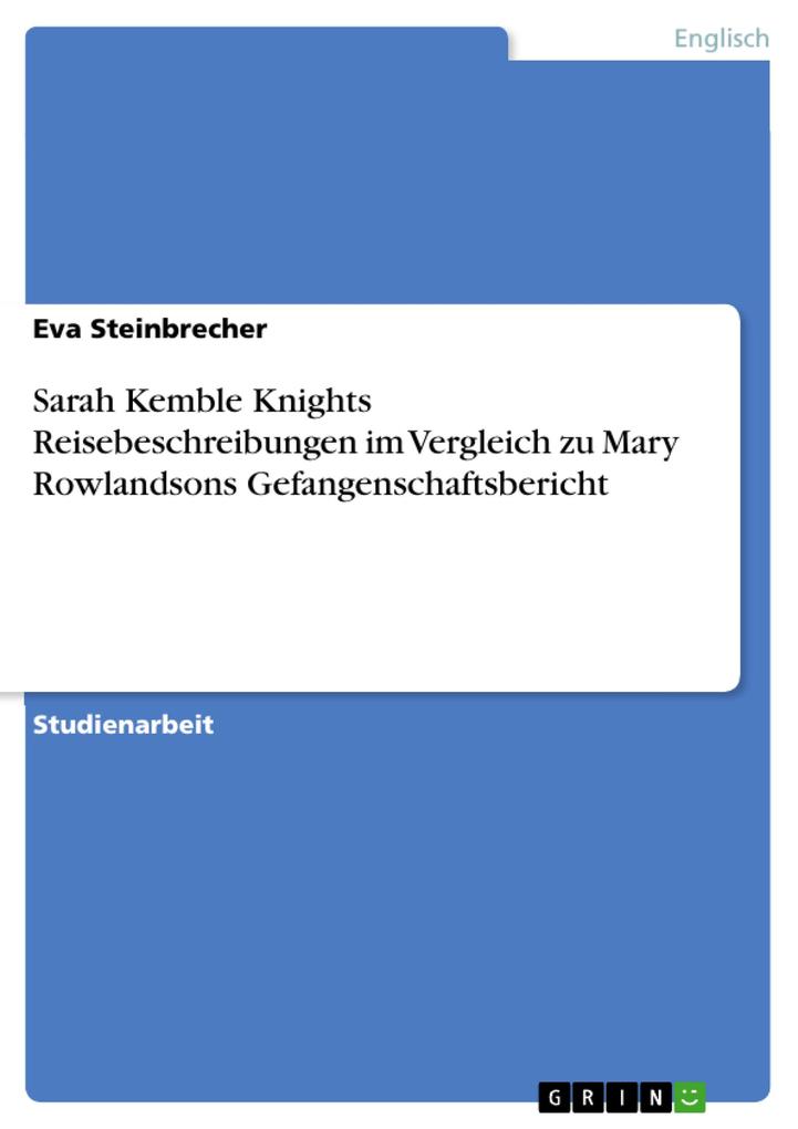 Sarah Kemble Knights Reisebeschreibungen im Vergleich zu Mary Rowlandsons Gefangenschaftsbericht - Eva Steinbrecher
