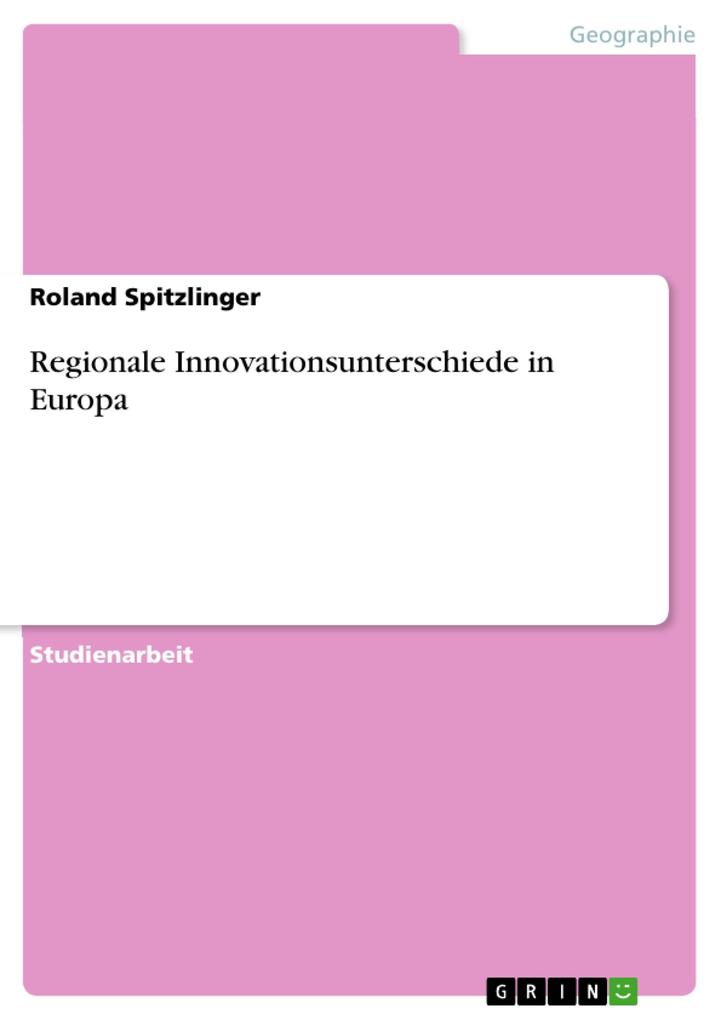 Regionale Innovationsunterschiede in Europa - Roland Spitzlinger