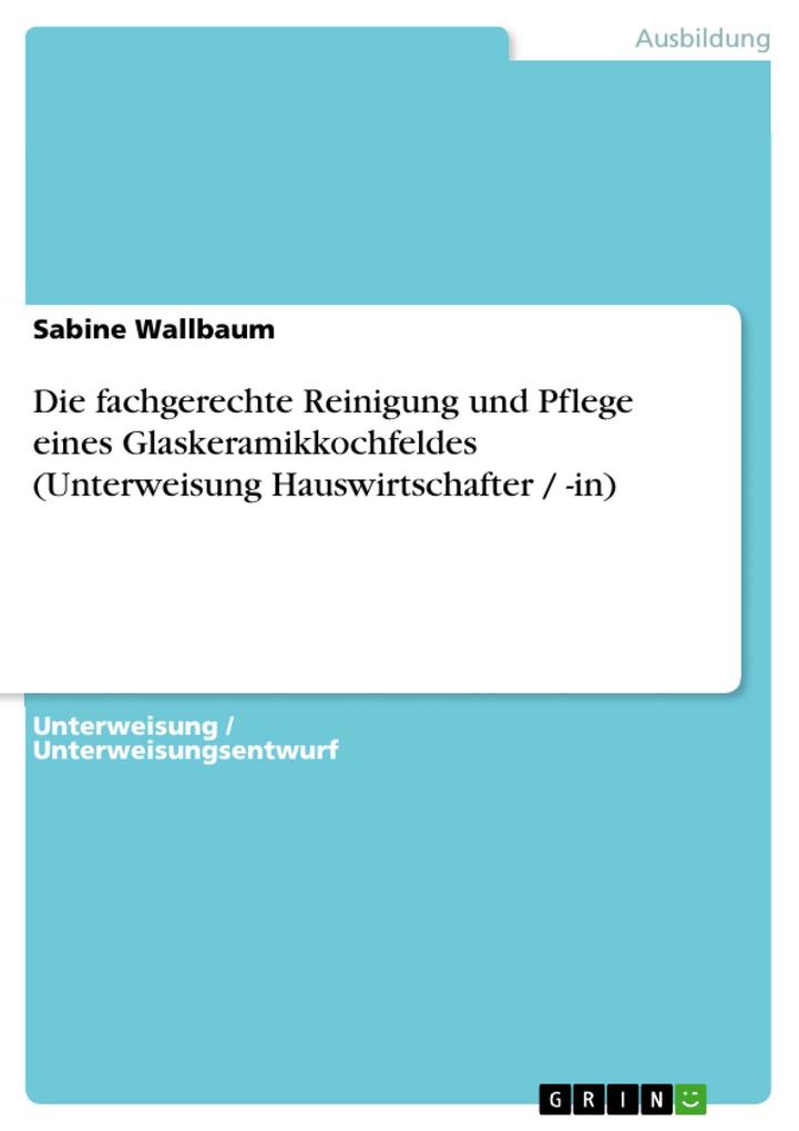 Die fachgerechte Reinigung und Pflege eines Glaskeramikkochfeldes (Unterweisung Hauswirtschafter / -in) - Sabine Wallbaum