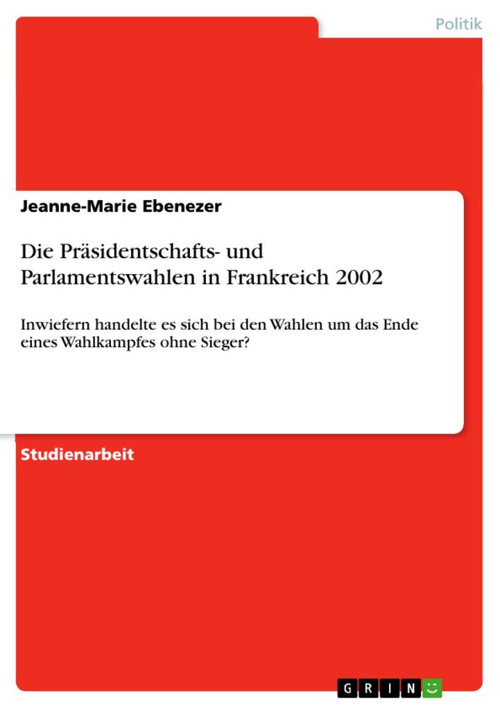 Die Präsidentschafts- und Parlamentswahlen in Frankreich 2002 als eBook von Jeanne-Marie Ebenezer - GRIN Verlag