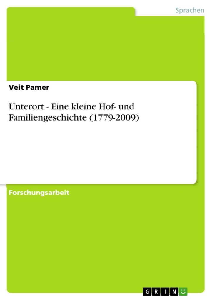 Unterort - Eine kleine Hof- und Familiengeschichte (1779-2009) - Veit Pamer