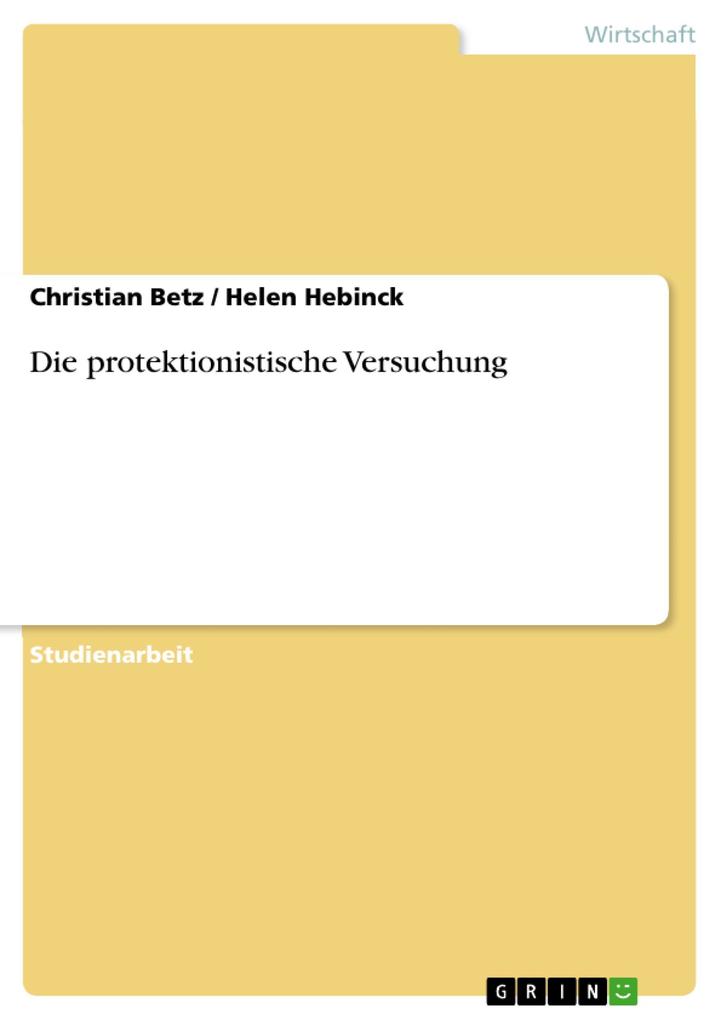 Die protektionistische Versuchung - Christian Betz/ Helen Hebinck