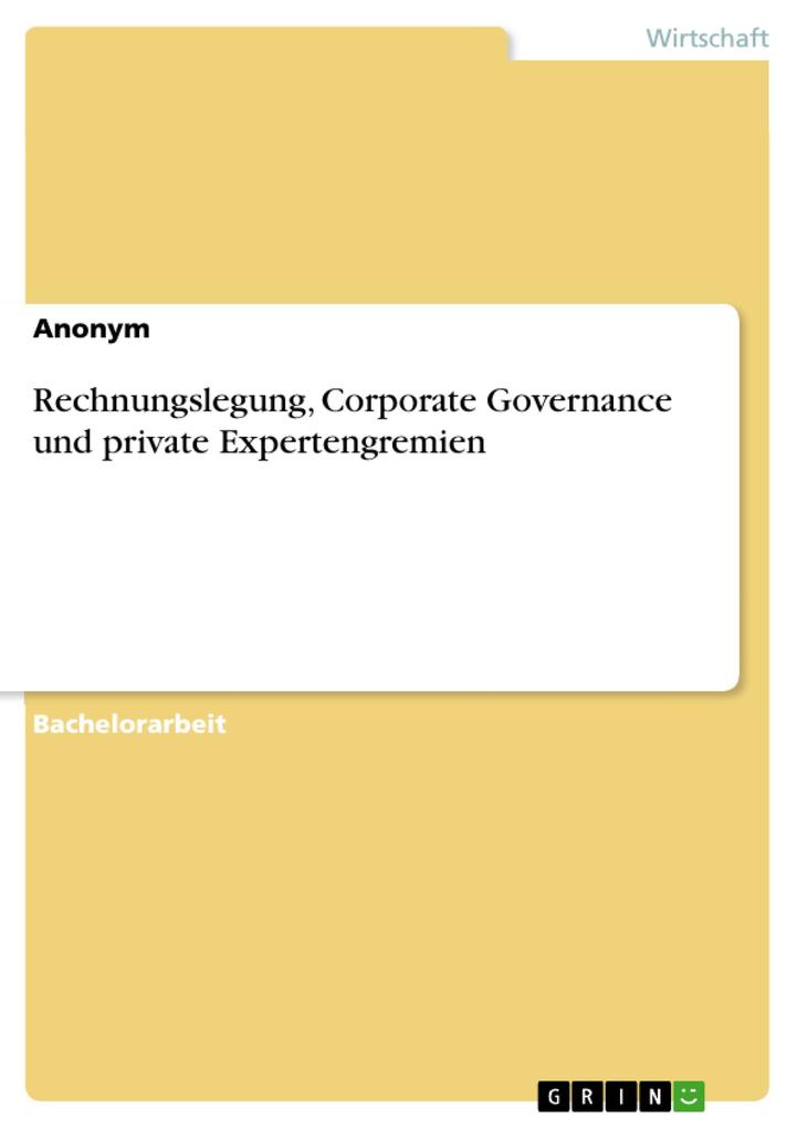 Rechnungslegung, Corporate Governance und private Expertengremien als eBook von - GRIN Verlag