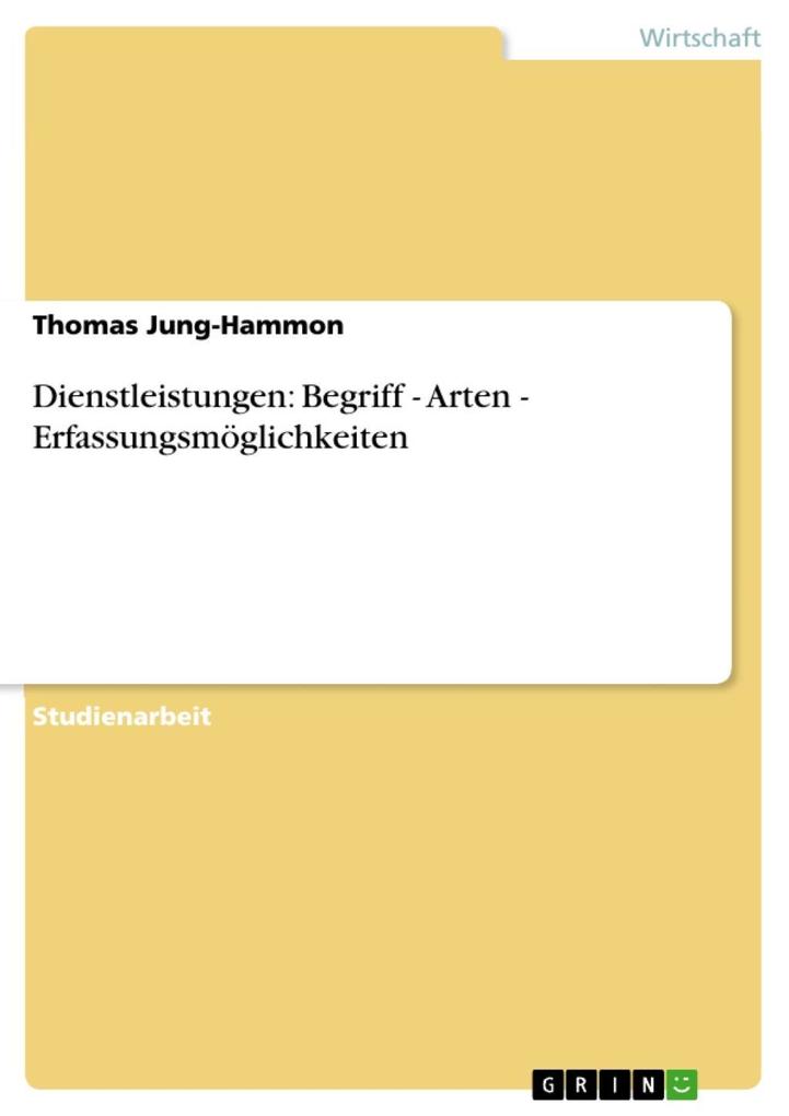 Dienstleistungen: Begriff - Arten - Erfassungsmöglichkeiten - Thomas Jung-Hammon