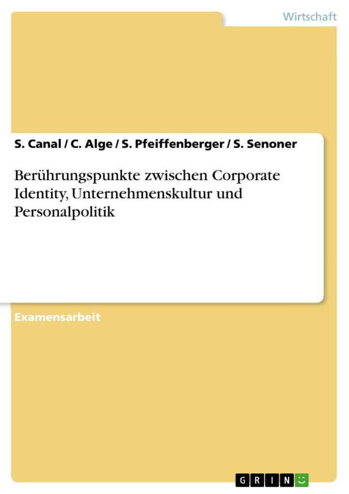 Berührungspunkte zwischen Corporate Identity Unternehmenskultur und Personalpolitik - S. Canal/ C. Alge/ S. Pfeiffenberger/ S. Senoner