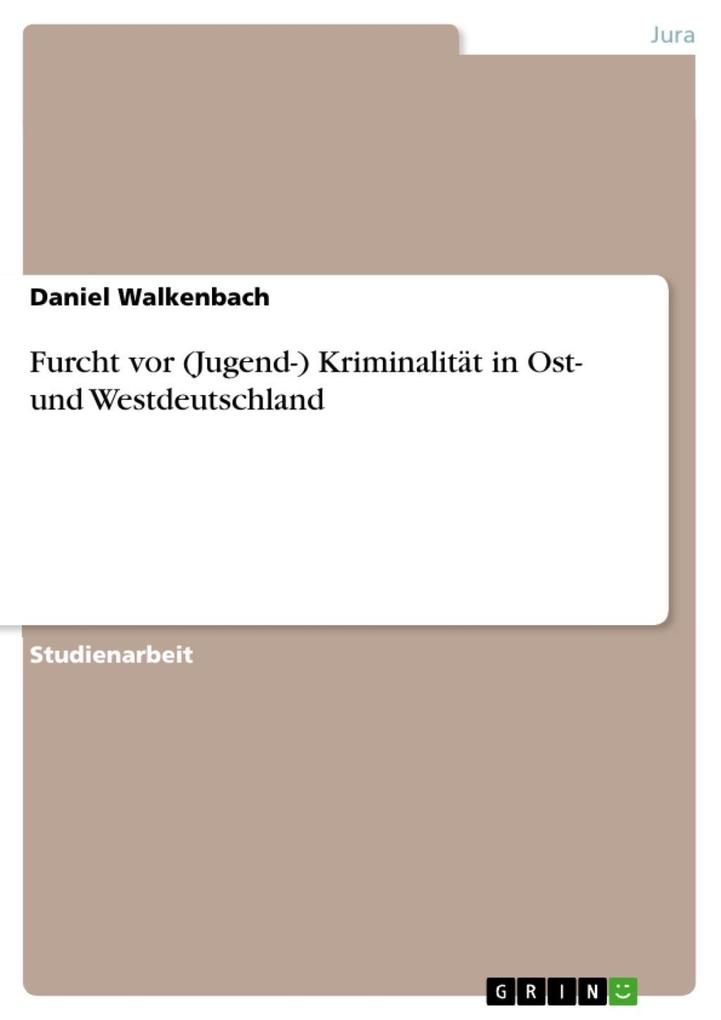 Furcht vor (Jugend-) Kriminalität in Ost- und Westdeutschland - Daniel Walkenbach