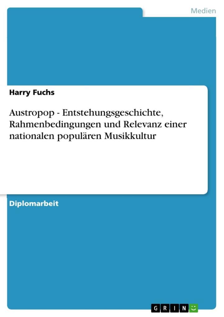 Austropop - Entstehungsgeschichte Rahmenbedingungen und Relevanz einer nationalen populären Musikkultur - Harry Fuchs