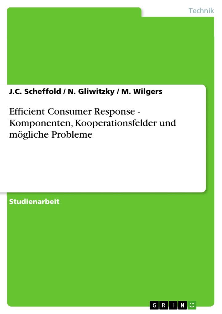 Efficient Consumer Response - Komponenten Kooperationsfelder und mögliche Probleme - J. C. Scheffold/ N. Gliwitzky/ M. Wilgers