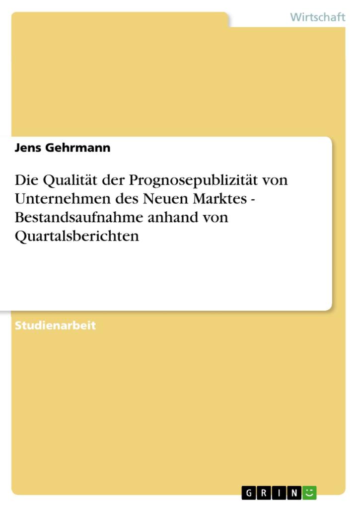 Die Qualität der Prognosepublizität von Unternehmen des Neuen Marktes - Bestandsaufnahme anhand von Quartalsberichten - Jens Gehrmann