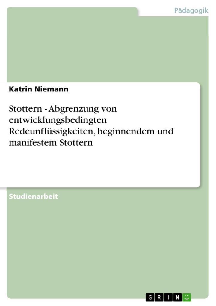 Stottern - Abgrenzung von entwicklungsbedingten Redeunflüssigkeiten beginnendem und manifestem Stottern - Katrin Niemann