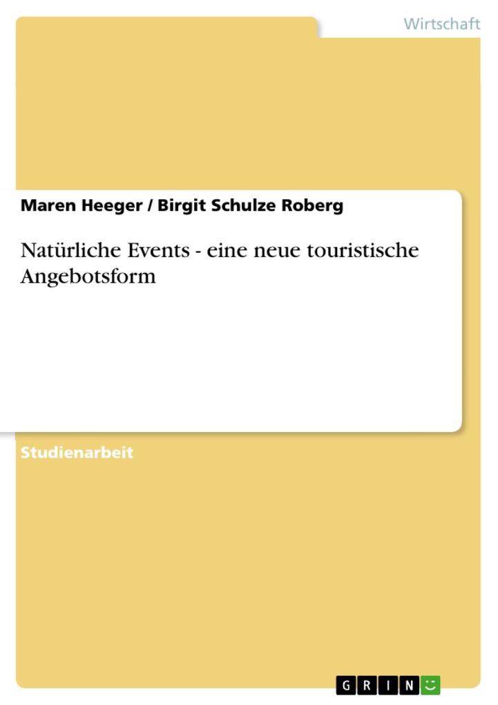 Natürliche Events - eine neue touristische Angebotsform als eBook von Maren Heeger, Birgit Schulze Roberg - GRIN Verlag