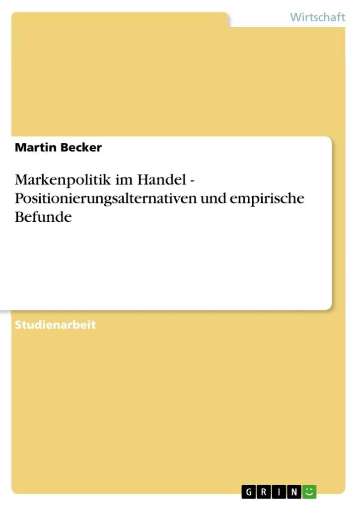 Markenpolitik im Handel - Positionierungsalternativen und empirische Befunde - Martin Becker
