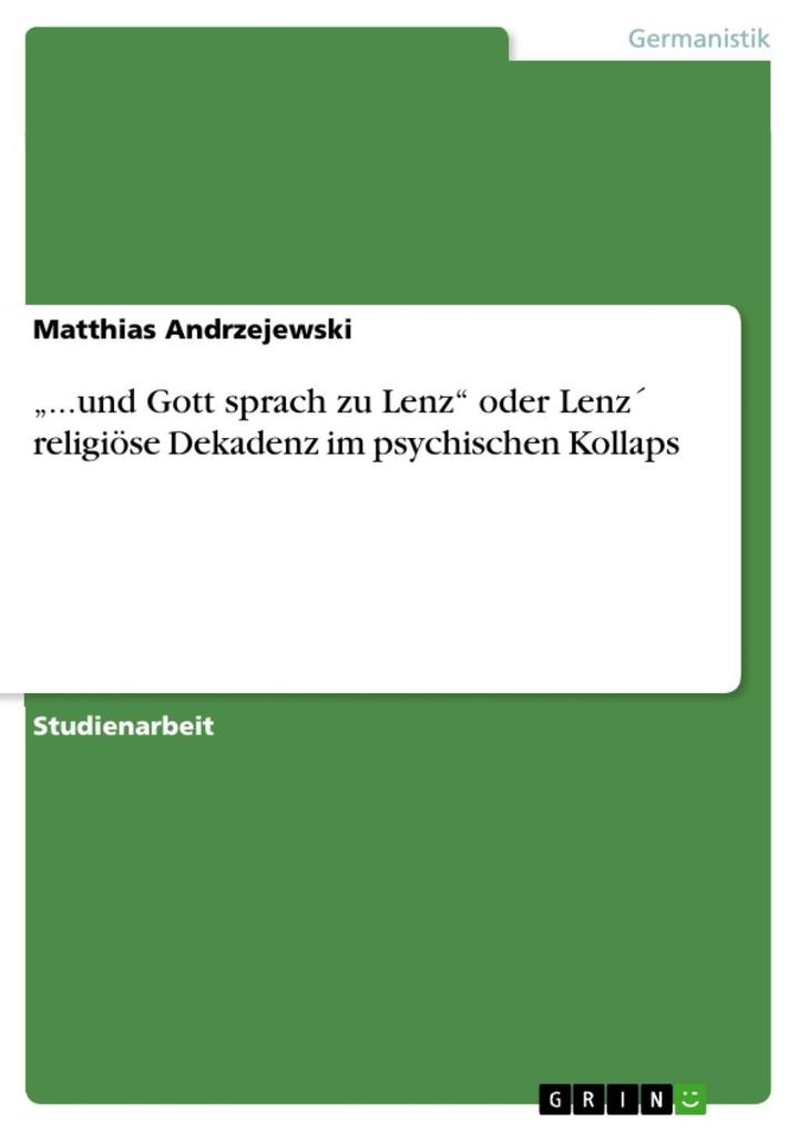 ...und Gott sprach zu Lenz oder Lenz religiöse Dekadenz im psychischen Kollaps - Matthias Andrzejewski