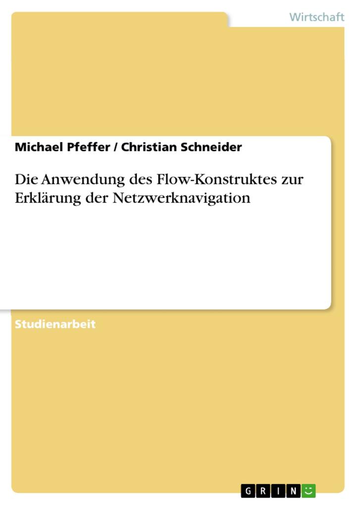 Die Anwendung des Flow-Konstruktes zur Erklärung der Netzwerknavigation - Michael Pfeffer/ Christian Schneider