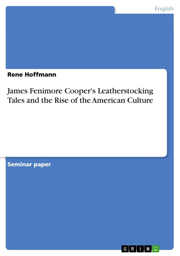 James Fenimore Cooper's Leatherstocking Tales and the Rise of the American Culture - Rene Hoffmann