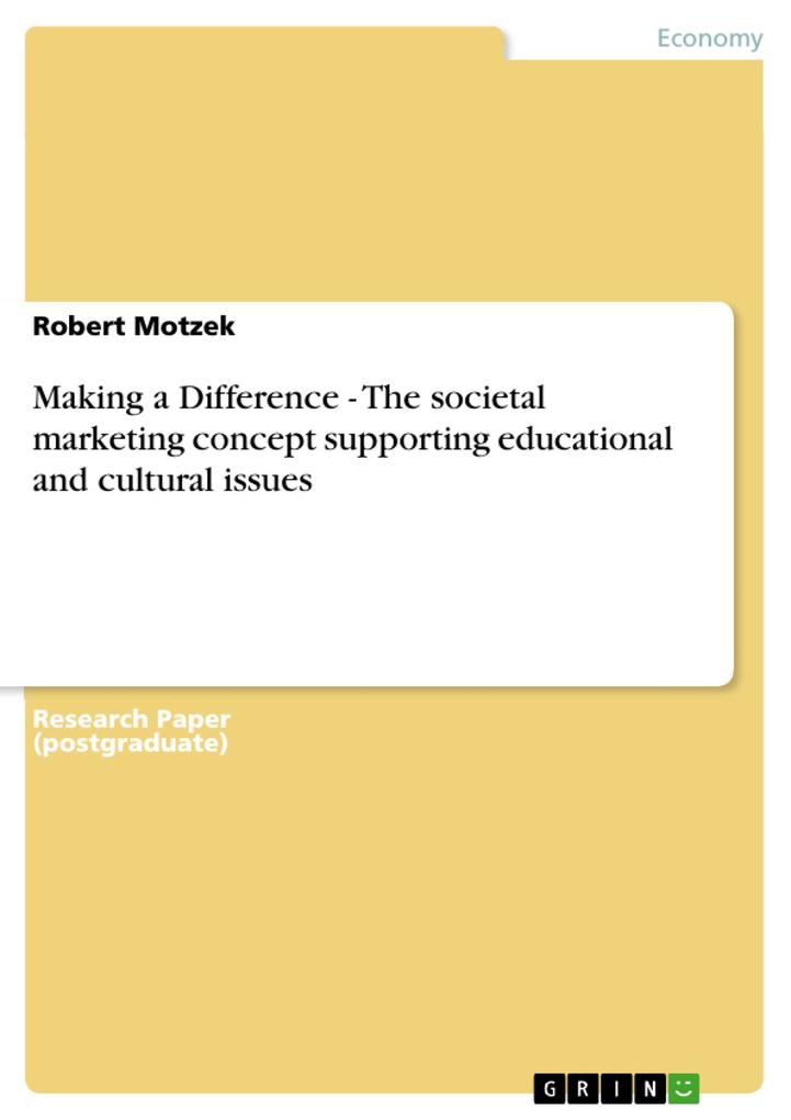 Making a Difference - The societal marketing concept supporting educational and cultural issues - Robert Motzek