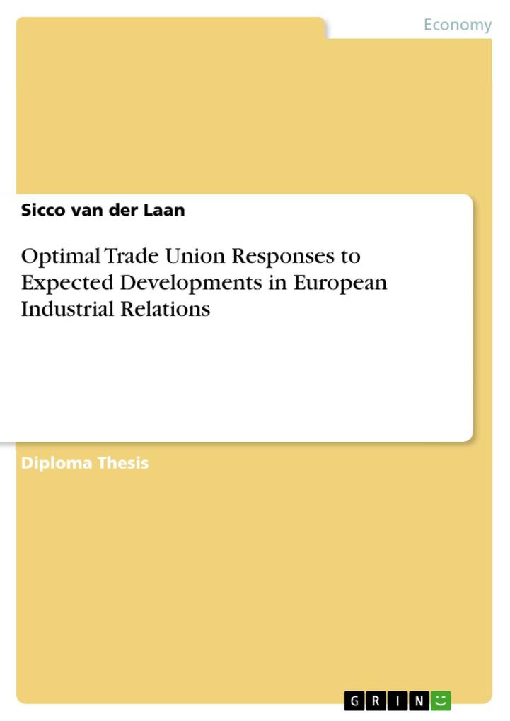 Optimal Trade Union Responses to Expected Developments in European Industrial Relations als eBook von Sicco van der Laan - GRIN Publishing