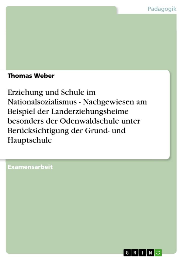 Erziehung und Schule im Nationalsozialismus - Nachgewiesen am Beispiel der Landerziehungsheime besonders der Odenwaldschule unter Berücksichtigung der Grund- und Hauptschule - Thomas Weber