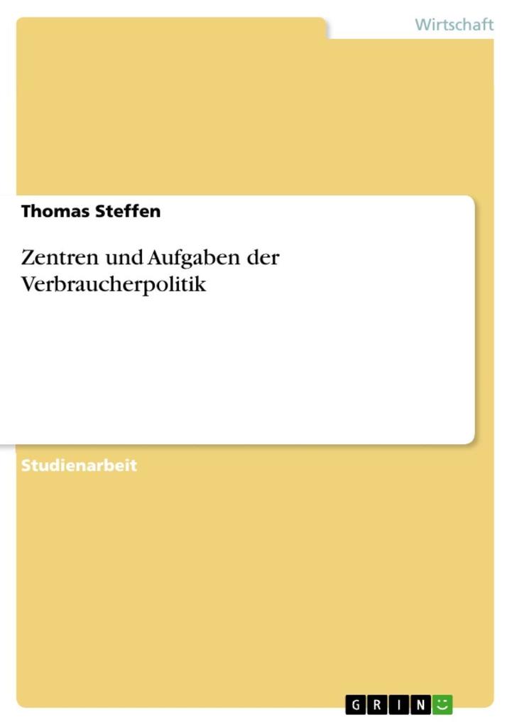 Zentren und Aufgaben der Verbraucherpolitik - Thomas Steffen