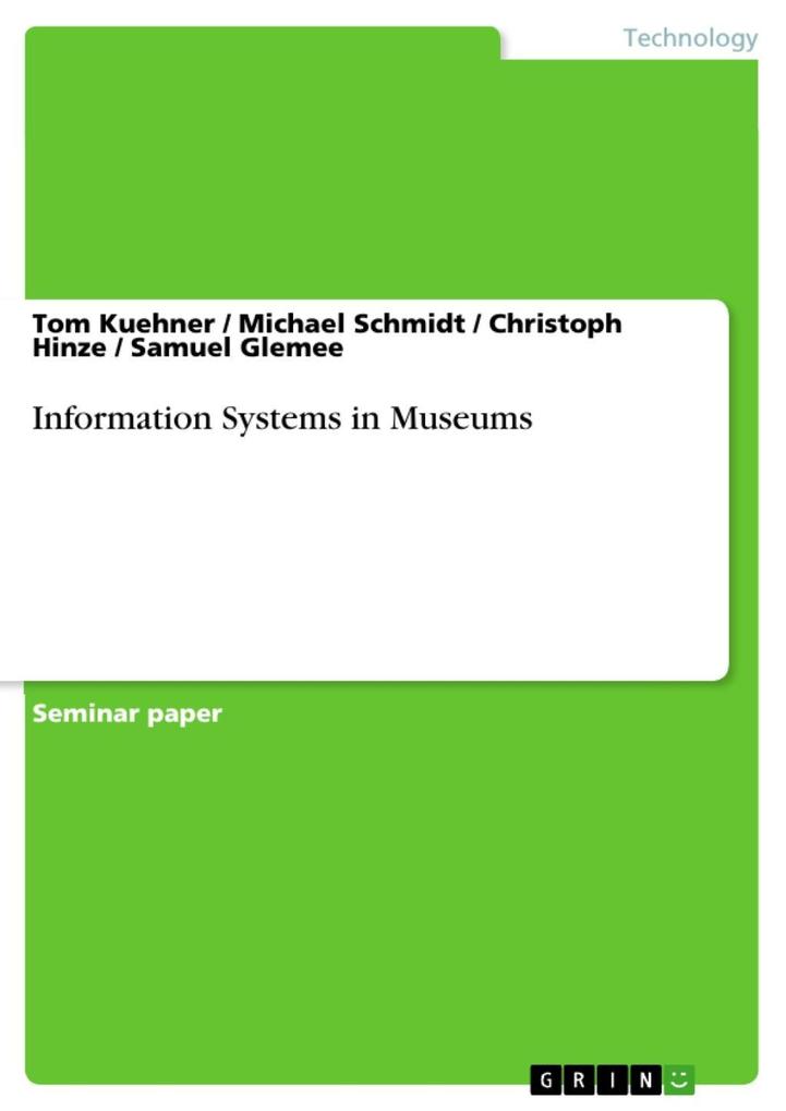Information Systems in Museums - Tom Kuehner/ Michael Schmidt/ Christoph Hinze/ Samuel Glemee