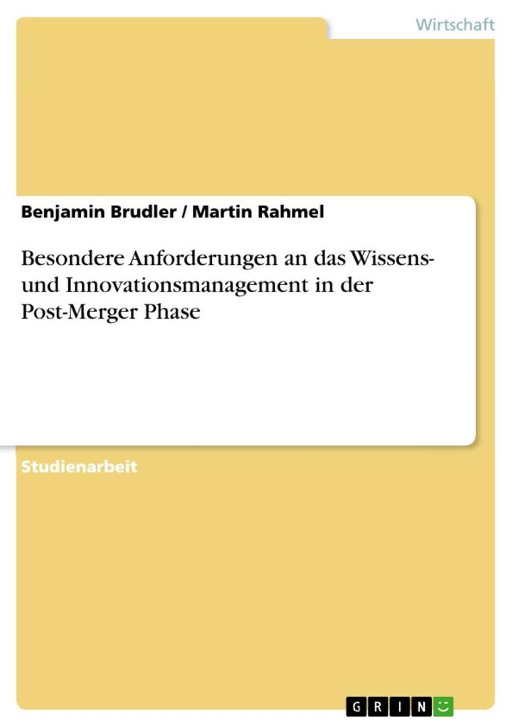 Besondere Anforderungen an das Wissens- und Innovationsmanagement in der Post-Merger Phase - Benjamin Brudler/ Martin Rahmel