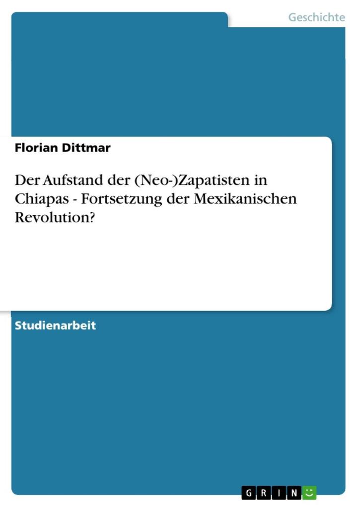 Der Aufstand der (Neo-)Zapatisten in Chiapas - Fortsetzung der Mexikanischen Revolution? - Florian Dittmar
